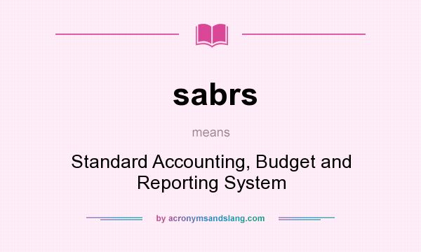 What does sabrs mean? It stands for Standard Accounting, Budget and Reporting System