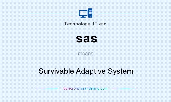 What does sas mean? It stands for Survivable Adaptive System