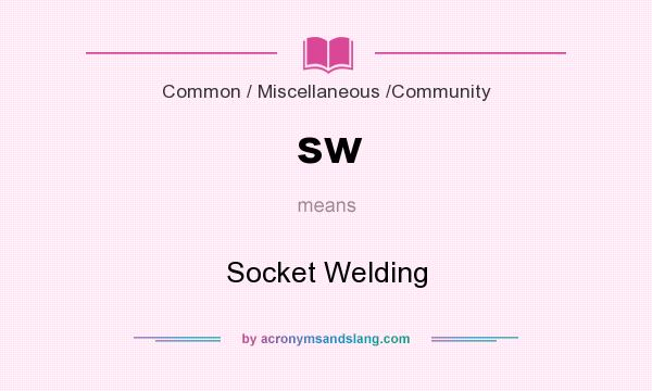 What does sw mean? It stands for Socket Welding