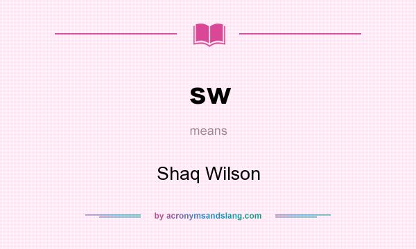 What does sw mean? It stands for Shaq Wilson