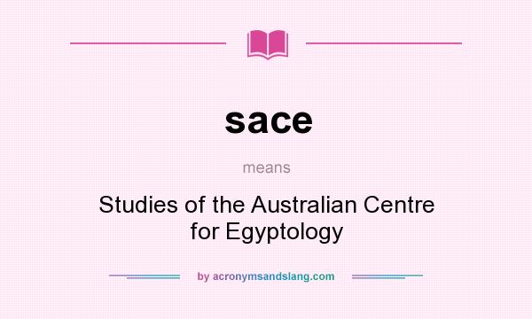 What does sace mean? It stands for Studies of the Australian Centre for Egyptology