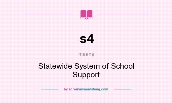 What does s4 mean? It stands for Statewide System of School Support