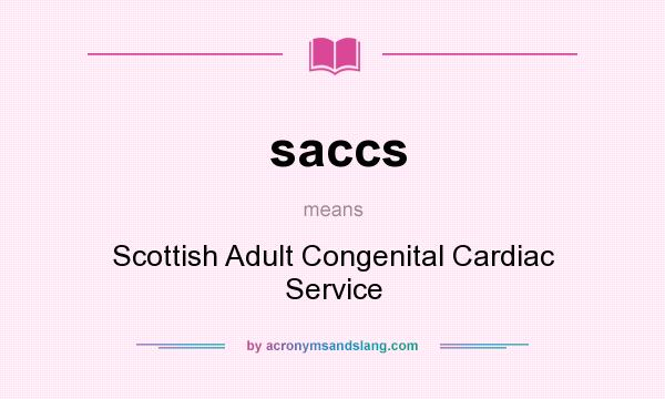 What does saccs mean? It stands for Scottish Adult Congenital Cardiac Service