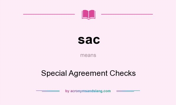 What does sac mean? It stands for Special Agreement Checks