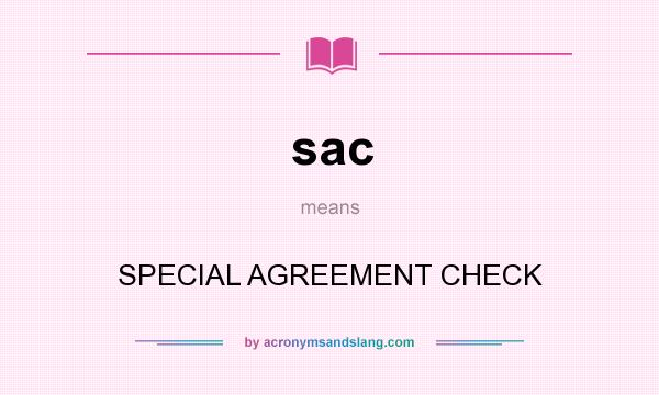 What does sac mean? It stands for SPECIAL AGREEMENT CHECK