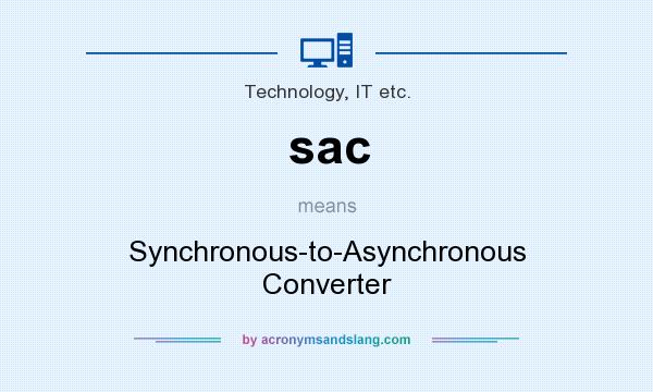 What does sac mean? It stands for Synchronous-to-Asynchronous Converter