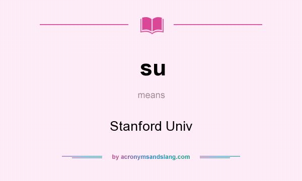 What does su mean? It stands for Stanford Univ