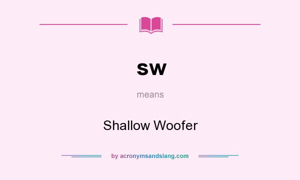 What does sw mean? It stands for Shallow Woofer