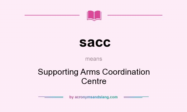 What does sacc mean? It stands for Supporting Arms Coordination Centre