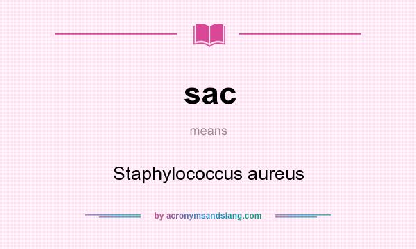 What does sac mean? It stands for Staphylococcus aureus