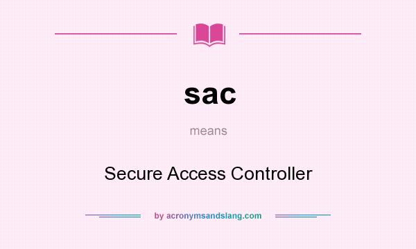 What does sac mean? It stands for Secure Access Controller