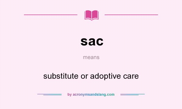 What does sac mean? It stands for substitute or adoptive care