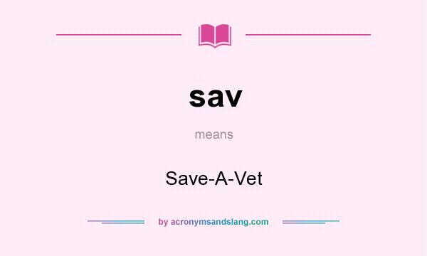 What does sav mean? It stands for Save-A-Vet