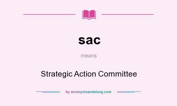 What does sac mean? It stands for Strategic Action Committee