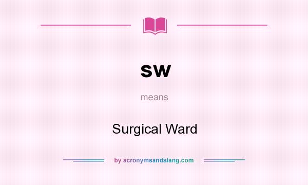 What does sw mean? It stands for Surgical Ward