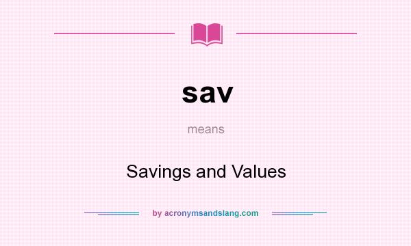 What does sav mean? It stands for Savings and Values