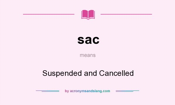 What does sac mean? It stands for Suspended and Cancelled