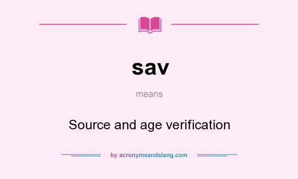 What does sav mean? It stands for Source and age verification