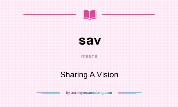What does sav mean? It stands for Sharing A Vision
