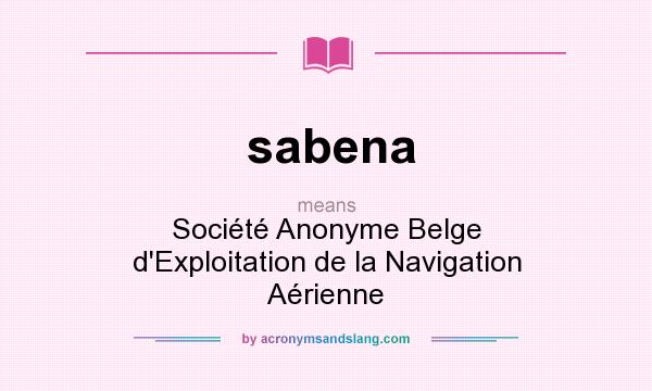 What does sabena mean? It stands for Société Anonyme Belge d`Exploitation de la Navigation Aérienne