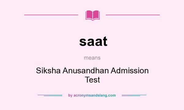 What does saat mean? It stands for Siksha Anusandhan Admission Test