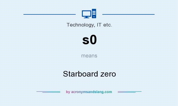 What does s0 mean? It stands for Starboard zero
