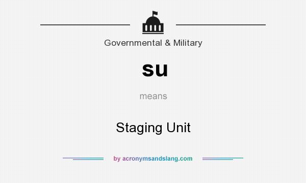 What does su mean? It stands for Staging Unit