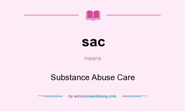 What does sac mean? It stands for Substance Abuse Care