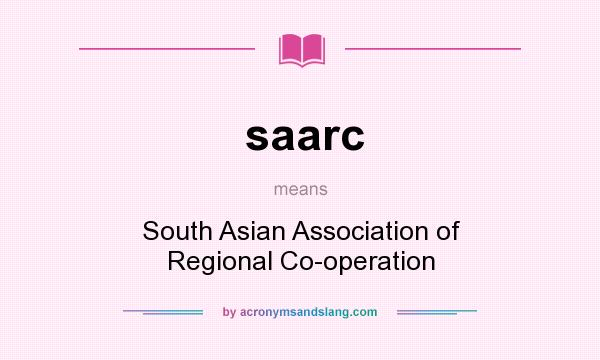 What does saarc mean? It stands for South Asian Association of Regional Co-operation