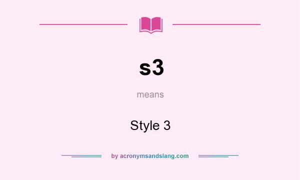 What does s3 mean? It stands for Style 3