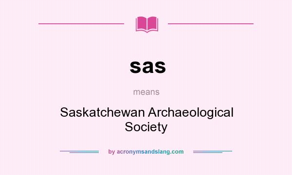 What does sas mean? It stands for Saskatchewan Archaeological Society