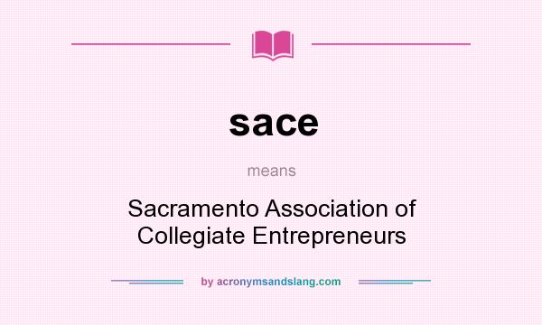 What does sace mean? It stands for Sacramento Association of Collegiate Entrepreneurs