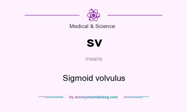 What does sv mean? It stands for Sigmoid volvulus