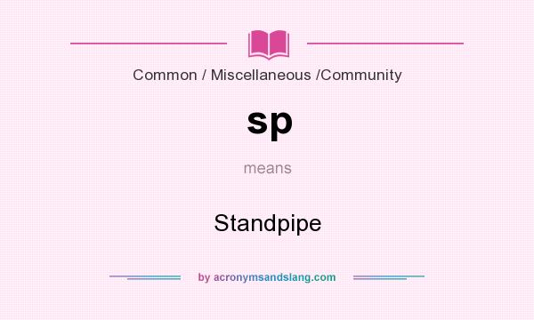 What does sp mean? It stands for Standpipe