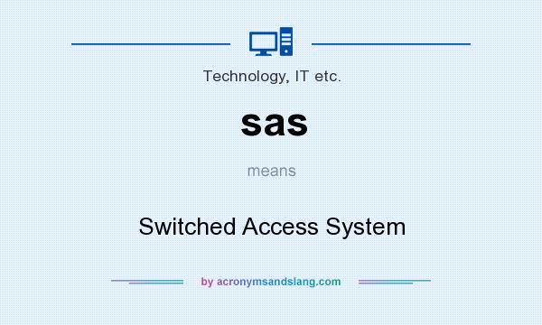 What does sas mean? It stands for Switched Access System