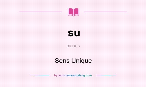 What does su mean? It stands for Sens Unique
