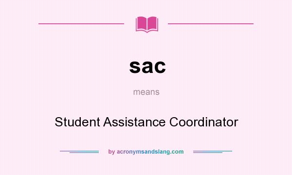 What does sac mean? It stands for Student Assistance Coordinator