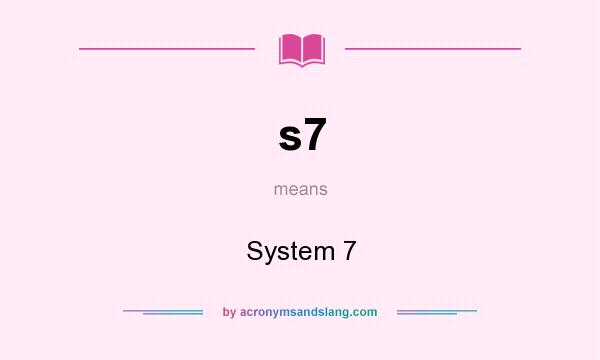 What does s7 mean? It stands for System 7