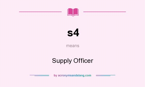 What does s4 mean? It stands for Supply Officer