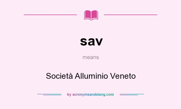 What does sav mean? It stands for Società Alluminio Veneto