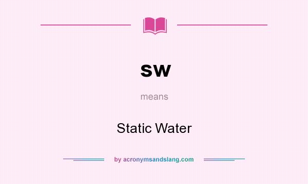 What does sw mean? It stands for Static Water