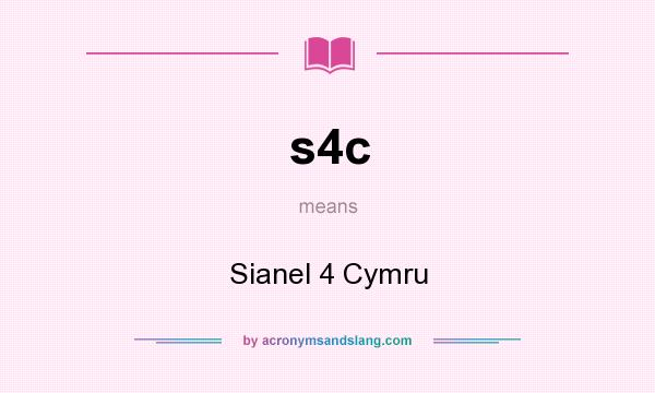 What does s4c mean? It stands for Sianel 4 Cymru