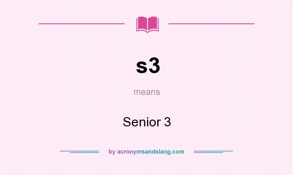 What does s3 mean? It stands for Senior 3