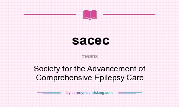 What does sacec mean? It stands for Society for the Advancement of Comprehensive Epilepsy Care