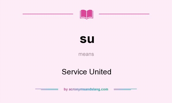 What does su mean? It stands for Service United