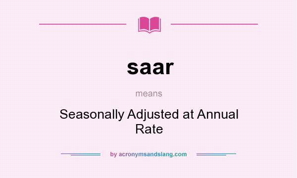 What does saar mean? It stands for Seasonally Adjusted at Annual Rate