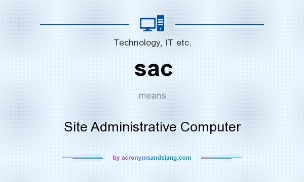 What does sac mean? It stands for Site Administrative Computer