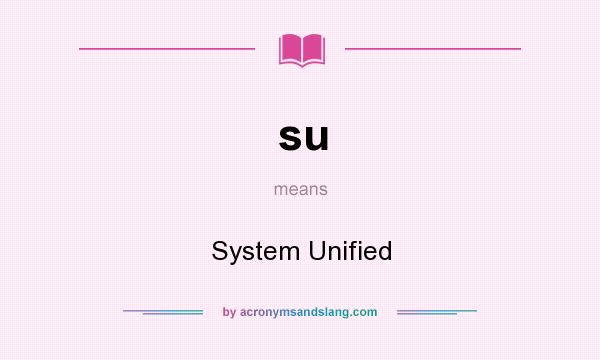 What does su mean? It stands for System Unified