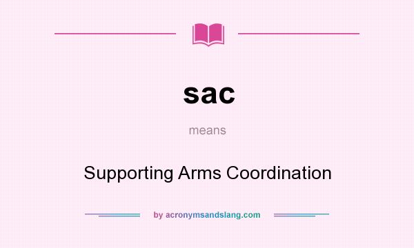 What does sac mean? It stands for Supporting Arms Coordination