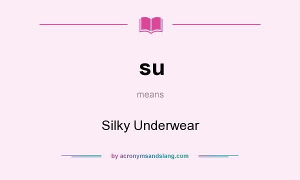 What does su mean? It stands for Silky Underwear